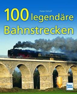 100 legendäre Bahnstrecken