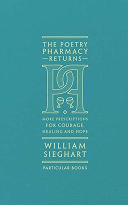 The Poetry Pharmacy Returns: More Prescriptions for Courage, Healing and Hope