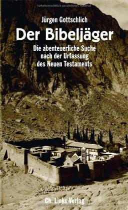 Der Bibeljäger: Die abenteuerliche Suche nach der Urfassung des Neuen Testaments