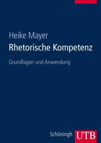 Rhetorische Kompetenz: Grundlagen und Anwendung (Uni-Taschenbücher L)