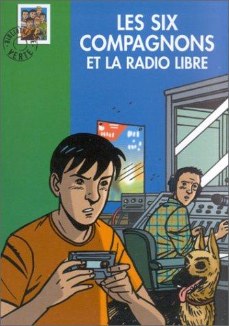 Les six compagnons et la radio libre : une nouvelle aventure des personnages créés par Paul-Jacques Bonzon racontée par Olivier Séchan