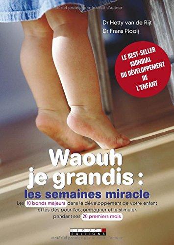 Waouh je grandis : les semaines miracle : comment stilmuler votre bébé et l'aider à s'épanouir dès les dix premières étapes de son développement