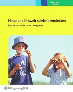 Natur und Umwelt spielend entdecken: Forscher und Entdecker im Kindergarten