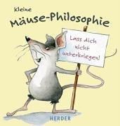 Kleine Mäuse-Philosophie. Lass dich nicht unterkriegen!