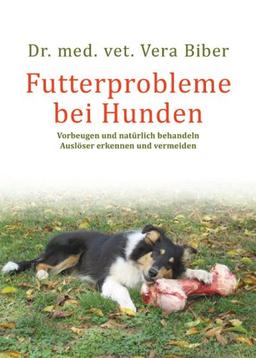 Futterprobleme bei Hunden: Vorbeugen und natürlich behandeln, Auslöser erkennen und vermeiden