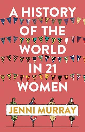 A History of the World in 21 Women: A Personal Selection