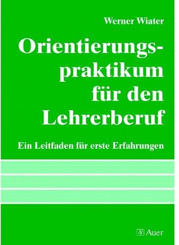 Orientierungspraktikum für den Lehrerberuf: Ein Leitfaden für erste Erfahrungen (Alle Klassenstufen)