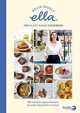 Deliciously Ella. The Plant-Based Cookbook: 100 einfache vegane Rezepte, die jeden Tag köstlich machen