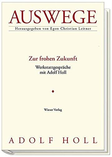 Zur frohen Zukunft: Werkstattgespräche mit Adolf Holl Reihe Auswege