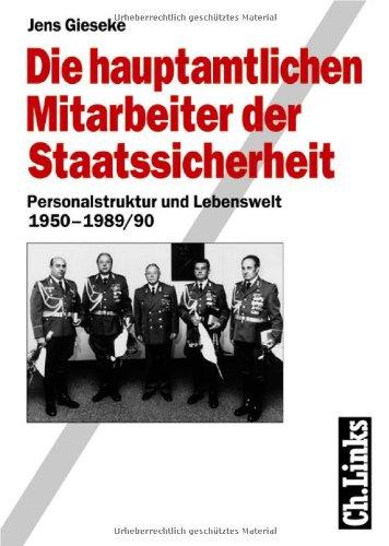 Die hauptamtlichen Mitarbeiter der Staatssicherheit. Personalstruktur und Lebenswelt 1950-1989/90