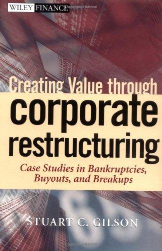 Creating Value Through Corporate Restructuring: Case Studies in Bankruptcies, Buyouts, and Breakups (Wiley Finance)