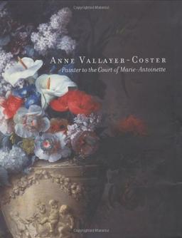 Anne Vallayer-Coster: Painter to the Court of Marie-Antoinette