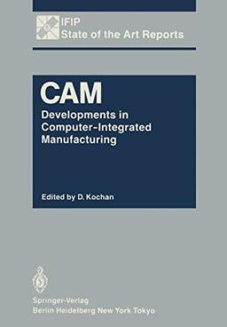 C.A.M.: Developments in Computer-Integrated Manufacturing (IFIP State-of-the-Art Reports)