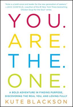 You Are The One: A Bold Adventure in Finding Purpose, Discovering the Real You, and Loving Fully