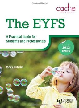 The EYFS: A Practical Guide for Students and Professionals Endorsed by CACHE