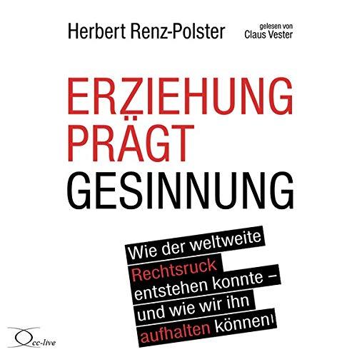 Erziehung prägt Gesinnung: Wie der weltweite Rechtsruck entstehen konnte - und wie wir ihn aufhalten können