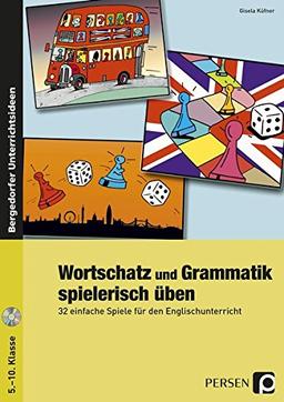 Wortschatz und Grammatik spielerisch üben: 32 einfache Spiele für den Englischunterricht (5. bis 10. Klasse)