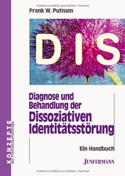 Diagnose und Behandlung der Dissoziativen Identitätsstörung (DIS): Ein Handbuch