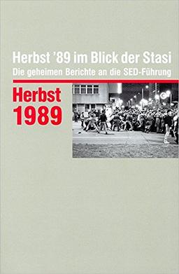 Herbst '89 im Blick der Stasi: Die geheimen Berichte an die SED-Führung (Auswahledition)