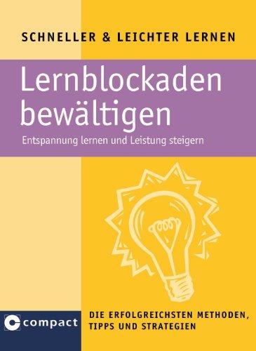 Lernblockaden bewältigen: Entspannung lernen und Leistung steigern. Übersichtliche Checklisten mit allen wichtigen Punkten für den Schnellzugriff