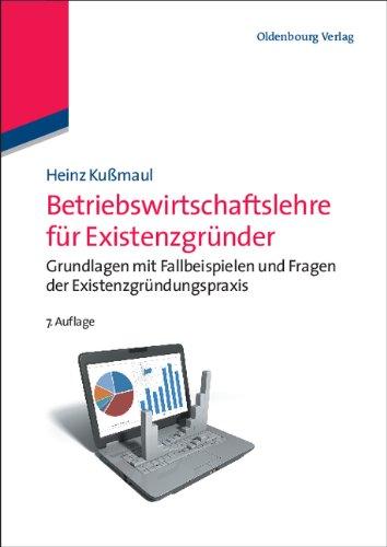 Betriebswirtschaftslehre für Existenzgründer: Grundlagen mit Fallbeispielen und Fragen der Existenzgründungspraxis