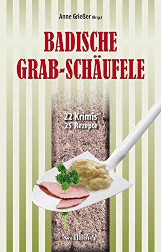 Badische Grabschäufele: 22 Krimis, 22 Rezepte