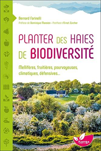 Planter des haies de biodiversité : mellifères, fruitières, pourvoyeuses, climatiques, défensives...