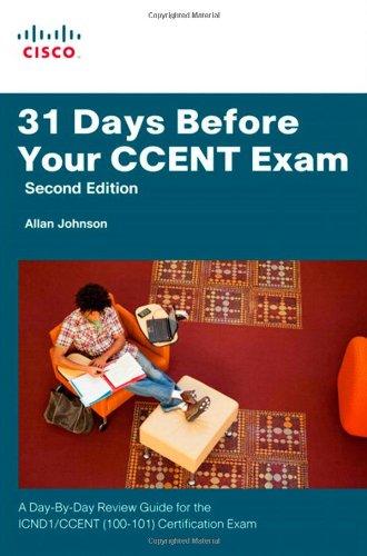 31 Days Before Your CCENT Exam: A Day-By-Day Review Guide for the ICND1 (100-101) Certification Exam