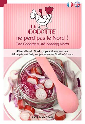 La cocotte ne perd pas le Nord ! : 46 recettes du Nord, simples et savoureuses. The cocotte is still heading North : 46 simple and tasty recipes from the north of France