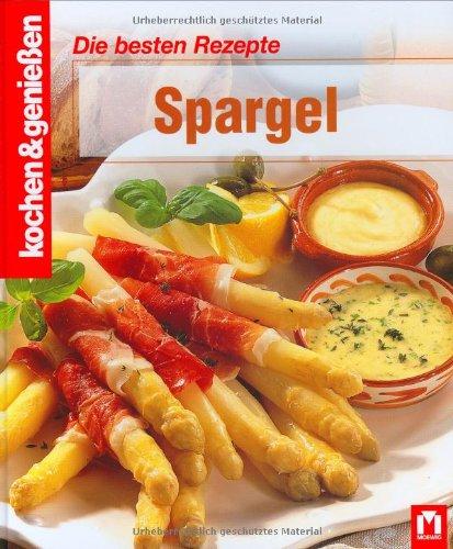 Kochen und genießen. Die besten Rezepte. Spargel (Kochen & Genießen)