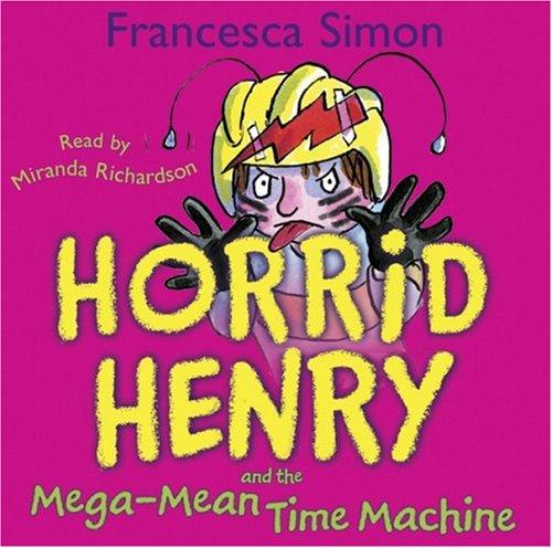 Horrid Henry and the Mega-mean Time Machine