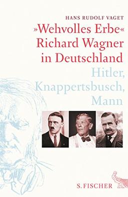 »Wehvolles Erbe«: Richard Wagner in Deutschland. Hitler, Knappertsbusch, Mann