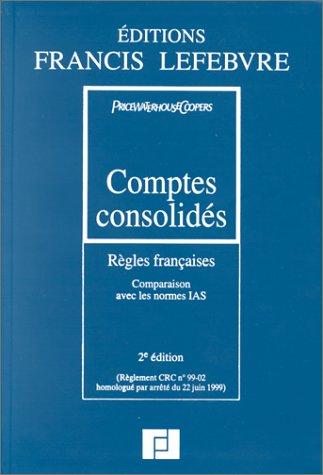 Comptes Consolides. Regles Francaises, Comparaison Aves Les Normes Ias, Entreprises Industrielles Et Commerciales, 2eme Edition