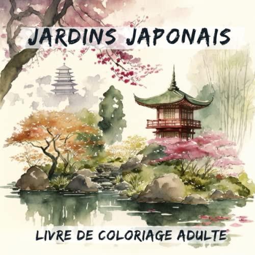 Jardins Japonais: livre de coloriage adultes de beaux jardins zens et relaxants japonais