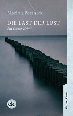 Die Last der Lust: Ein Ostsee-Krimi (Ein Ostsee-Krimi mit Lisa Liebich)