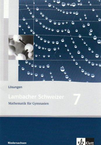 Lambacher Schweizer - Ausgabe für Niedersachsen: Lambacher Schweizer LS Mathematik 7. Lösungen. Neubearbeitung. Niedersachsen: Mathematik für Gaymnasien. 7. Klasse