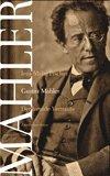 Gustav Mahler. Der fremde Vertraute. Biographie