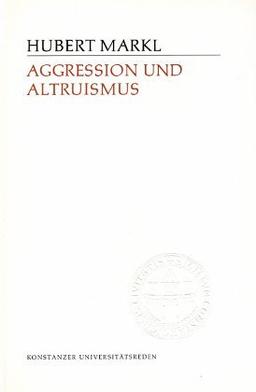 Aggression und Altruismus (Konstanzer Universitätsreden)