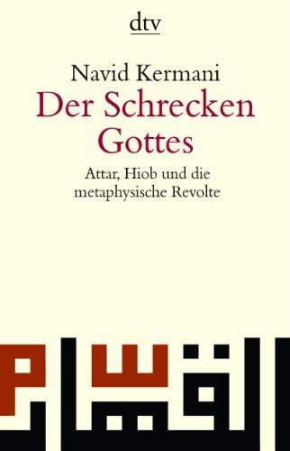 Der Schrecken Gottes: Attar, Hiob und die metaphysische Revolte