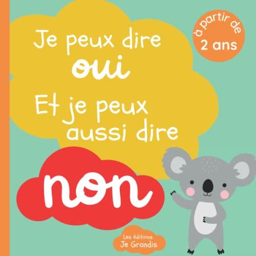 Je peux dire oui et je peux aussi dire non: Livre sur le consentement pour enfant à partir de 2 ans - Expliquer aux petits leurs droits la liberté de ... un bisou ou un calin - Apprendre le respect