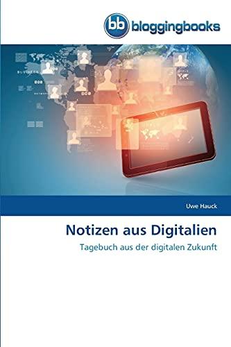 Notizen aus Digitalien: Tagebuch aus der digitalen Zukunft