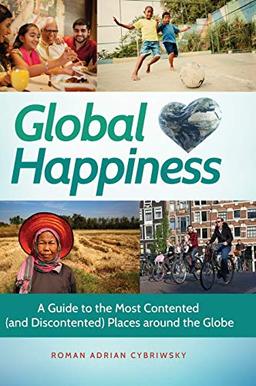 Global Happiness: A Guide to the Most Contented (and Discontented) Places around the Globe