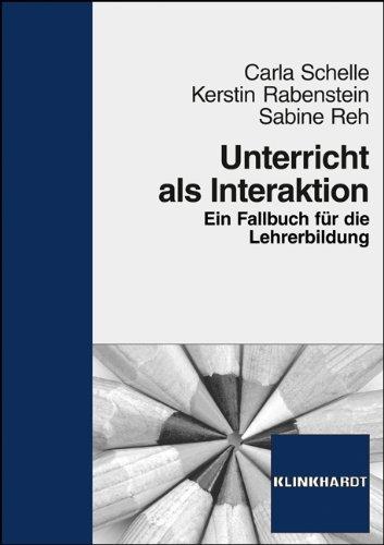 Unterricht als Interaktion: Ein Fallbuch für die Lehrerbildung