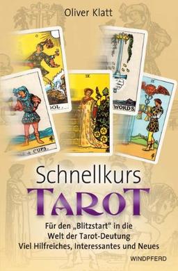 Schnellkurs Tarot: Für den &#34;Blitzstart&#34; in die Welt der Tarot-Deutung. Viel Hilfreiches, Interessantes und Neues: Für den &#34;Blitzstart&#34; ... Viel Hilfreiches, Interessantes und Neues