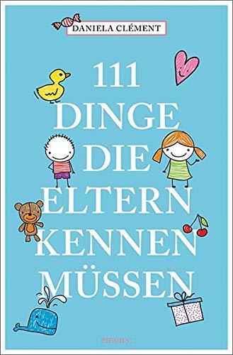 111 Dinge, die Eltern kennen müssen