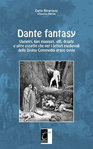 Dante fantasy: Vampiri, lupi mannari, elfi, draghi e altre cosette che per i lettori medievali della Divina Commedia erano ovvie