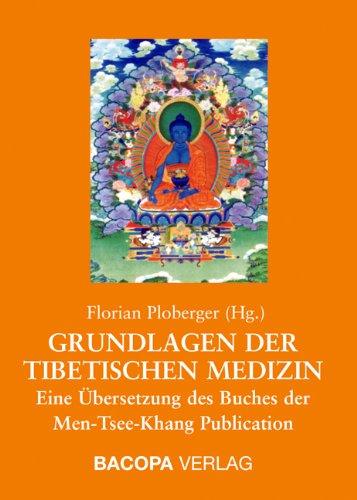 Grundlagen der Tibetischen Medizin: Eine Übersetzung des Buches der Men-Tsee-Khang Publication