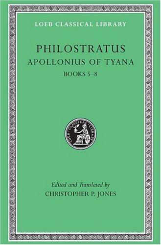 The Life of Apollonius of Tyana: Books V-VIII (Loeb Classical Library)