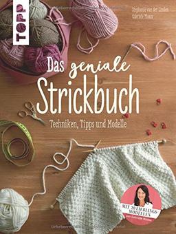 Das geniale Strickbuch: Techniken, Tipps und Modelle