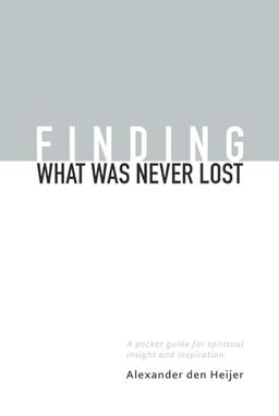 Finding what was never lost: A pocket guide for spiritual insight and inspiration